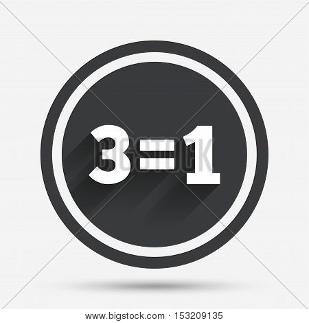 Three for one sign icon. Take three pay for one sale button. 3 equals 1. Circle flat button with shadow and border. Vector
