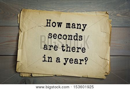 Traditional riddle. How many seconds are there in a year?( 12. January second, February second, March second...)
