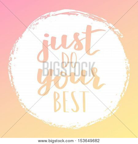 Vector Motivational Quote Lettering Just Do Your Best. White Circle On Dreamy Gradient Background. D