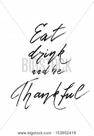 Eat drink be thankful - hand drawn lettering calligraphy text on white background isolated. Vector illustration stock vector.