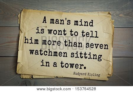 Top- 30 quotes by Rudyard Kipling - English writer, poet and novelist.
A man's mind is wont to tell him more than seven watchmen sitting in a tower. 