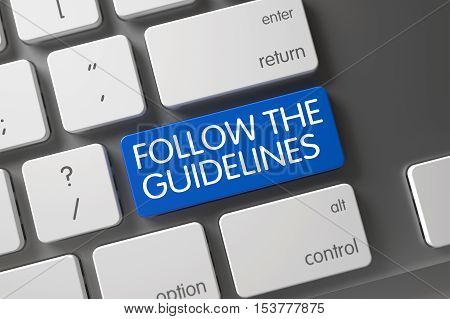 Concept of Follow The Guidelines, with Follow The Guidelines on Blue Enter Button on Modern Laptop Keyboard. 3D.