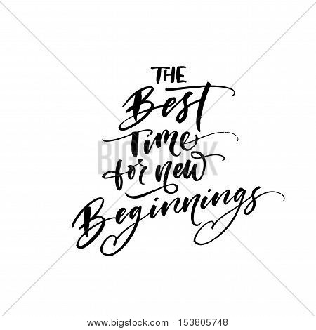 The best time for new beginnings card. Ink illustration. Modern brush calligraphy. Isolated on white background.