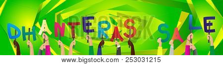 Diverse Hands Holding Letters Of The Alphabet Created The Word Dhanteras Sale (first Day That Marks 