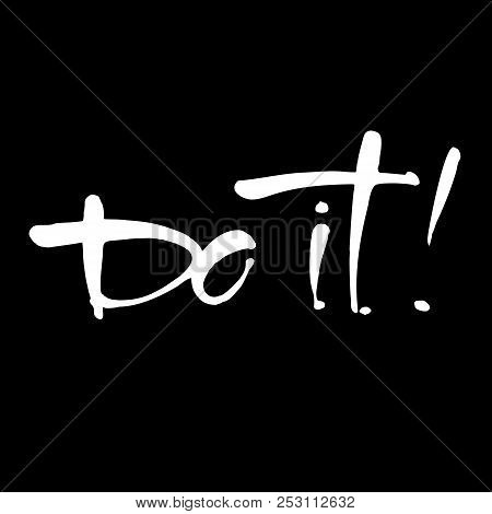 Do It! Motivational Or Inspirational Phrase. Hand Lettering Vector Illustration For T-shirt, Print, 