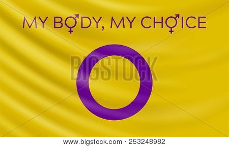 Vector Illustration With Intersex Flag And Slogan My Body, My Choice. Slogan Calls For Action To Sto