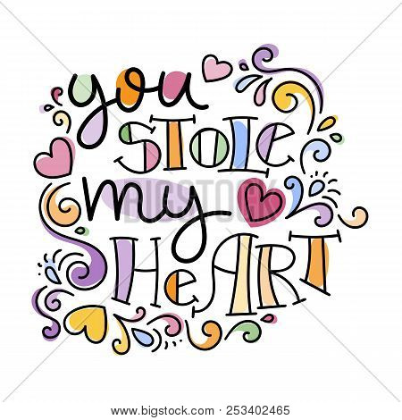 You Stole My Heart. Colorful Lettering Phrase Isolated On White Background. Design Element For Print