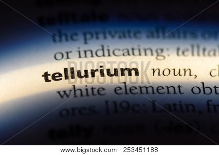 Tellurium Word In A Dictionary. Tellurium Concept.