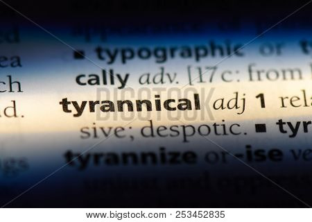 Tyrannical Word In A Dictionary. Tyrannical Concept.