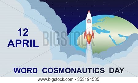 12 April Cosmonautics Day. Rocket, Earth, Stars. International Day Of Human Space Flight. Greeting C