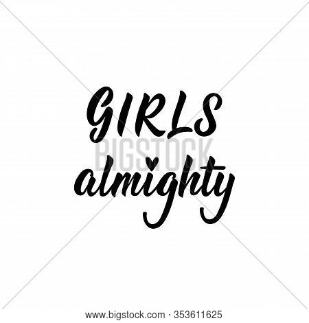 Girls Almighty. Feminist Lettering. Can Be Used For Prints Bags, T-shirts, Posters, Cards. Calligrap