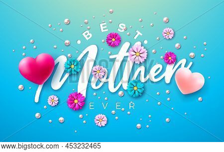 Happy Mothers Day Illustration With Spring Flower, Heart And Best Mother Ever Typography Lettering O