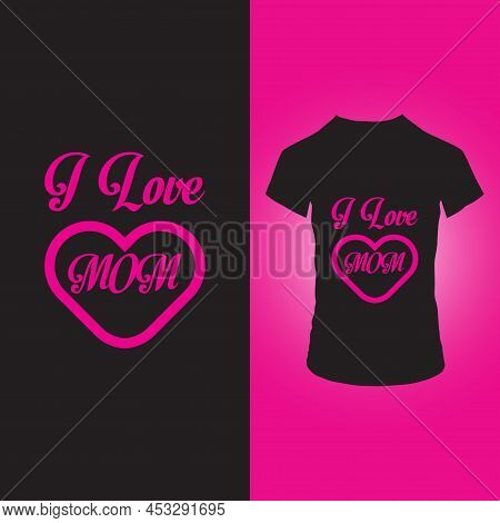 I Love Mom T Shirt Design Template