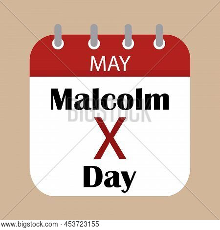 Malcolm X Day Concept. Celebrated Annually In May.