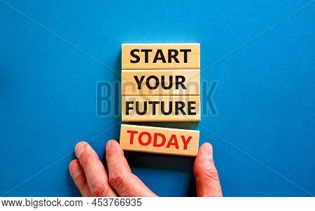 Start Your Future Today Symbol. Concept Words Start Your Future Today On Wooden Blocks. Businessman 