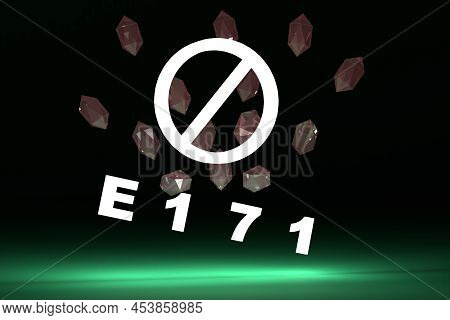 Crystals Of Additive E171. Danger And Prohibition Titanium Dioxide Concept. Green Background. Prohib