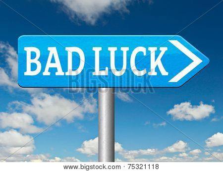 bad luck unlucky day or bad fortune, misfortune  