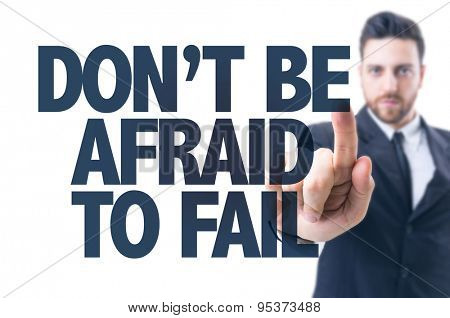 Business man pointing the text: Don't be Afraid to Fail