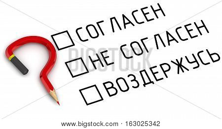 Voting. Problem of choice. Items for voting: agree disagree abstain (Russian language) on a white surface with a red pencil in the form of a question mark. Isolated. 3D Illustration