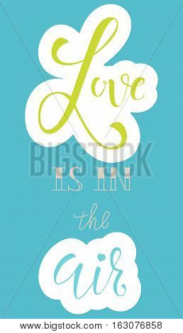 Brignt calligraphy phrase- Love is in the air. Poster, banner or card