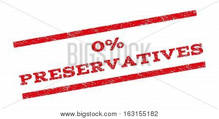 0 Percent Preservatives watermark stamp. Text caption between parallel lines with grunge design style. Rubber seal stamp with scratched texture. Vector red color ink imprint on a white background.