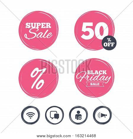 Super sale and black friday stickers. Wifi and chat bubbles icons. Add user and megaphone loudspeaker symbols. Communication signs. Shopping labels. Vector