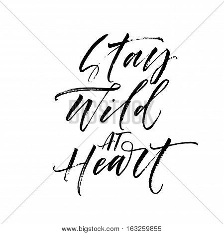 Stay wild at heart postcard. Phrase for Valentine's day. Ink illustration. Modern brush calligraphy. Isolated on white background.