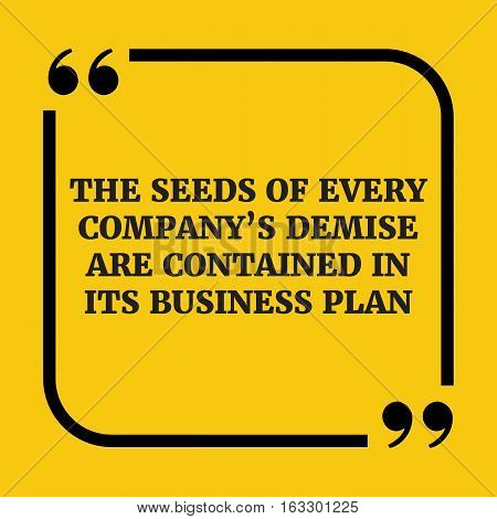 Motivational Quote.the Seeds Of Every Company's Demise Are Contained In Its Business Plan.