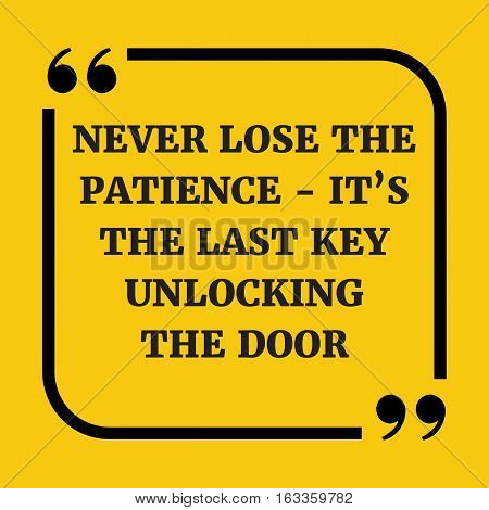 Motivational Quote. Never Lose The Patience - It's The Last Key Unlocking The Door.