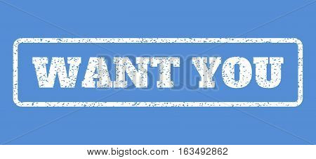 White rubber seal stamp with Want You text. Vector message inside rounded rectangular banner. Grunge design and dirty texture for watermark labels. Horisontal sticker on a blue background.