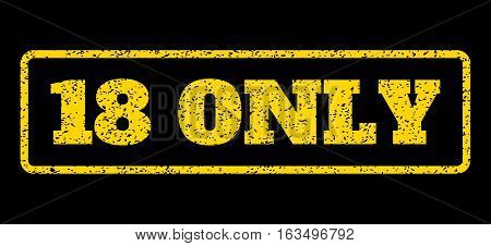 Yellow rubber seal stamp with 18 Only text. Vector caption inside rounded rectangular frame. Grunge design and dust texture for watermark labels. Horisontal sign on a blue background.