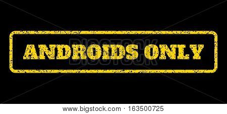 Yellow rubber seal stamp with Androids Only text. Vector message inside rounded rectangular frame. Grunge design and dust texture for watermark labels. Horisontal sticker on a blue background.