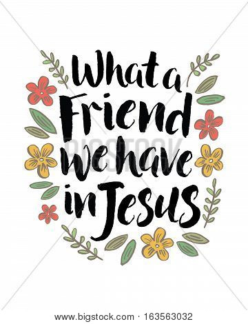 What a Friend We Have in Jesus Inspiring Typography Quote Design with Floral Accents