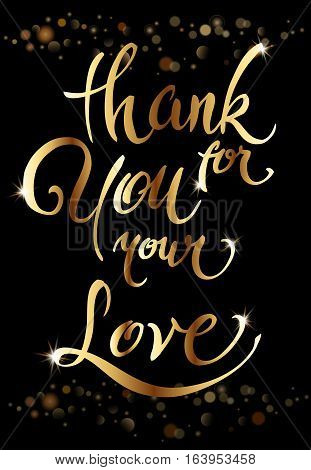 Thank you for your love Valentines day greeting card. Brush pen calligraphy on dark with golden sparkles. For love cards, banners, posters. Golden shiny design. Vector illustration stock vector.