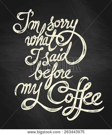 I´m Sorry What I Said Before My Coffee
