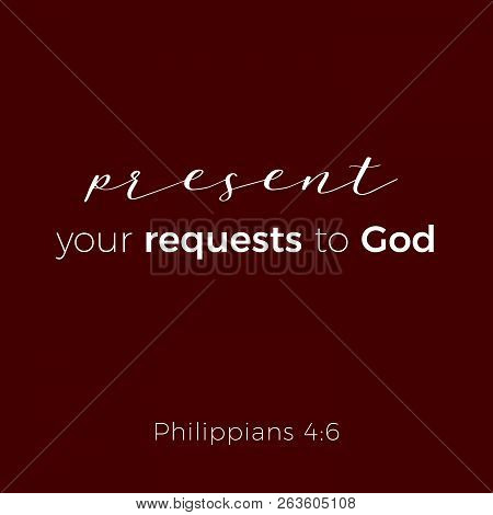 Biblical Phrase From Phillippians, Present Your Requests To God,typography For Print Or Use As Poste