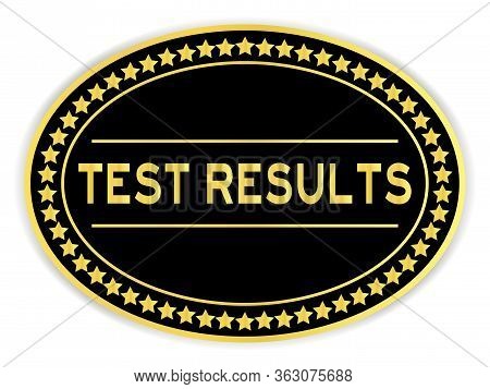 Black And Gold Color Oval Sticker With Word Test Results On White Background