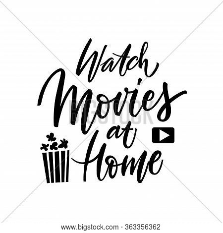 Watch Movies At Home - Hand Lettering Phrase On White Background. Vector Illustration For Print, Soc