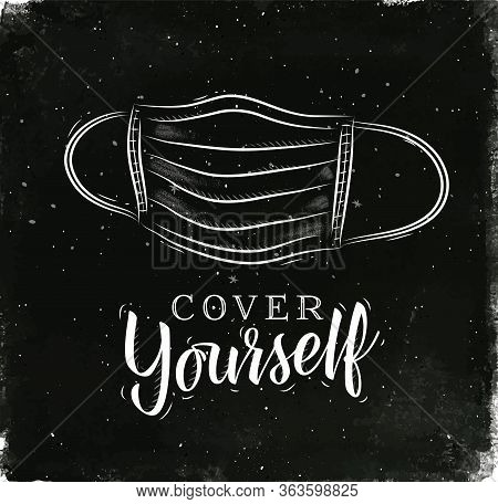 Face Mask In Retrro Style Lettering Cover Yourself Drawing With Chalk On Chalkboard Background.