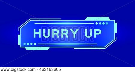 Futuristic Hud Banner That Have Word Hurry Up On User Interface Screen On Blue Background