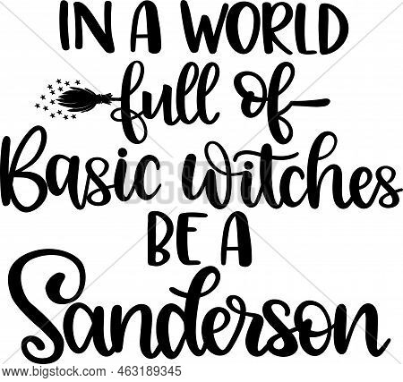 In A World Full Of Basic Witches Be A Sanderson, Halloween Holiday, Happy Halloween, Vector Illustra