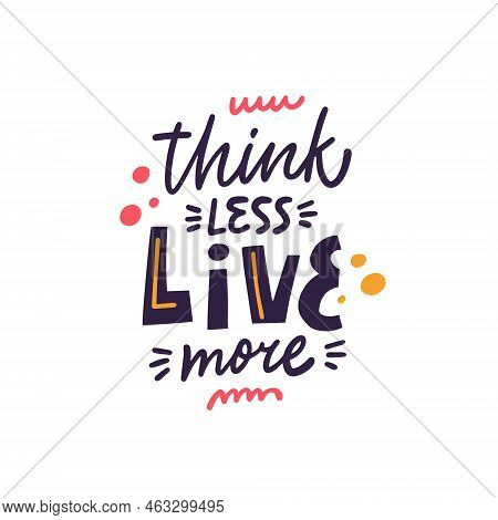 Think Less Live More. Modern Typography Lettering Text. Motivational Phrase.
