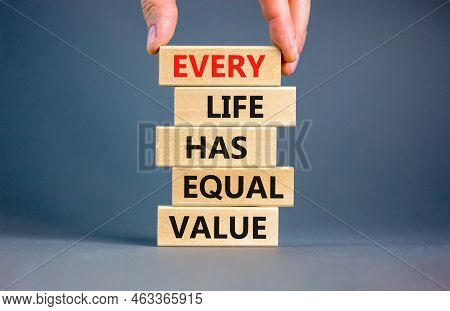 Every Life Has Equal Value Symbol. Concept Words Every Life Has Equal Value On Wooden Blocks. Busine