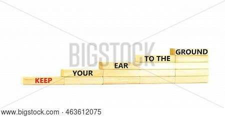 Keep Your Ear To The Ground Symbol. Concept Words Keep Your Ear On The Ground On Wooden Blocks. Beau