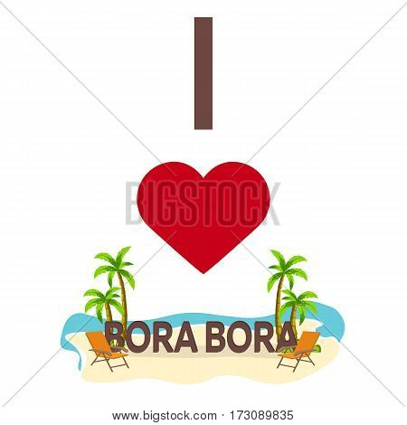 I Love Bora Bora. Travel. Palm, Summer, Lounge Chair. Vector Flat Illustration.