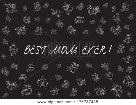 Happy mother's day card with handdrawn and handlettering elements on chalkboard background. white flowers. best mom ever. vector illustration.