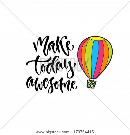 Modern vector lettering. Inspirational hand lettered quote for wall poster. Printable calligraphy phrase. T-shirt print design. Make today awesome.