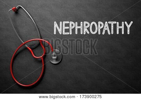 Medical Concept: Nephropathy Handwritten on Black Chalkboard. Top View of Red Stethoscope on Chalkboard. Medical Concept. 3D Rendering.