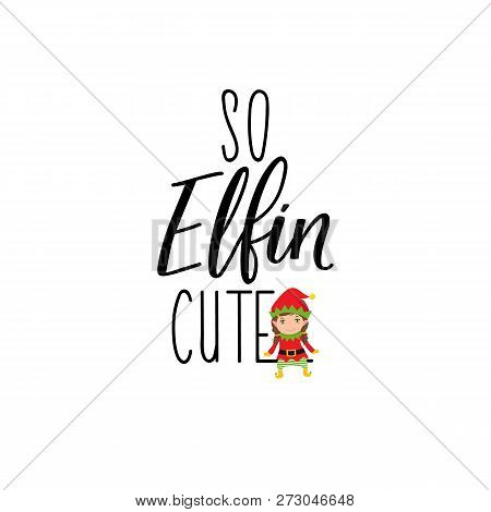 So Elfin Cute. Lettering. Calligraphy Vector Illustration. Winter Holiday Design