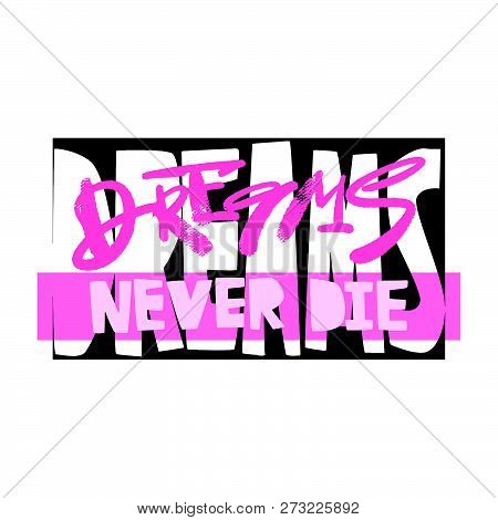 Dreams Never Die Slogan. Funky T-shirt  Girls Motivation Print In Graffiti Urban Style.